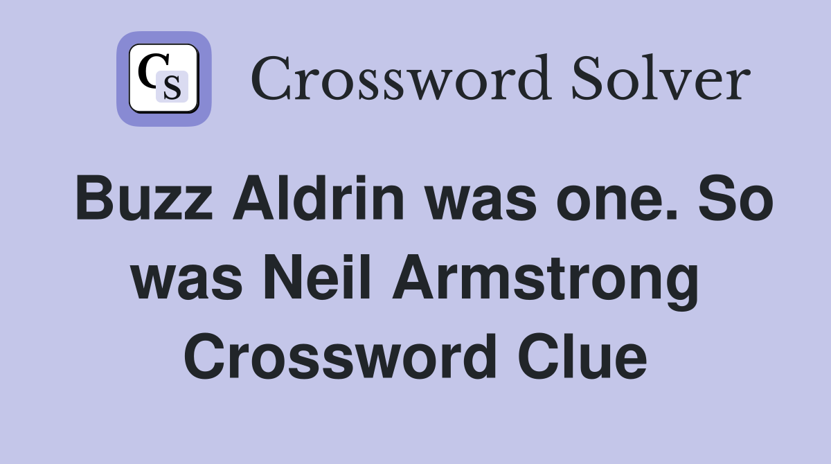 Buzz Aldrin was one. So was Neil Armstrong Crossword Clue