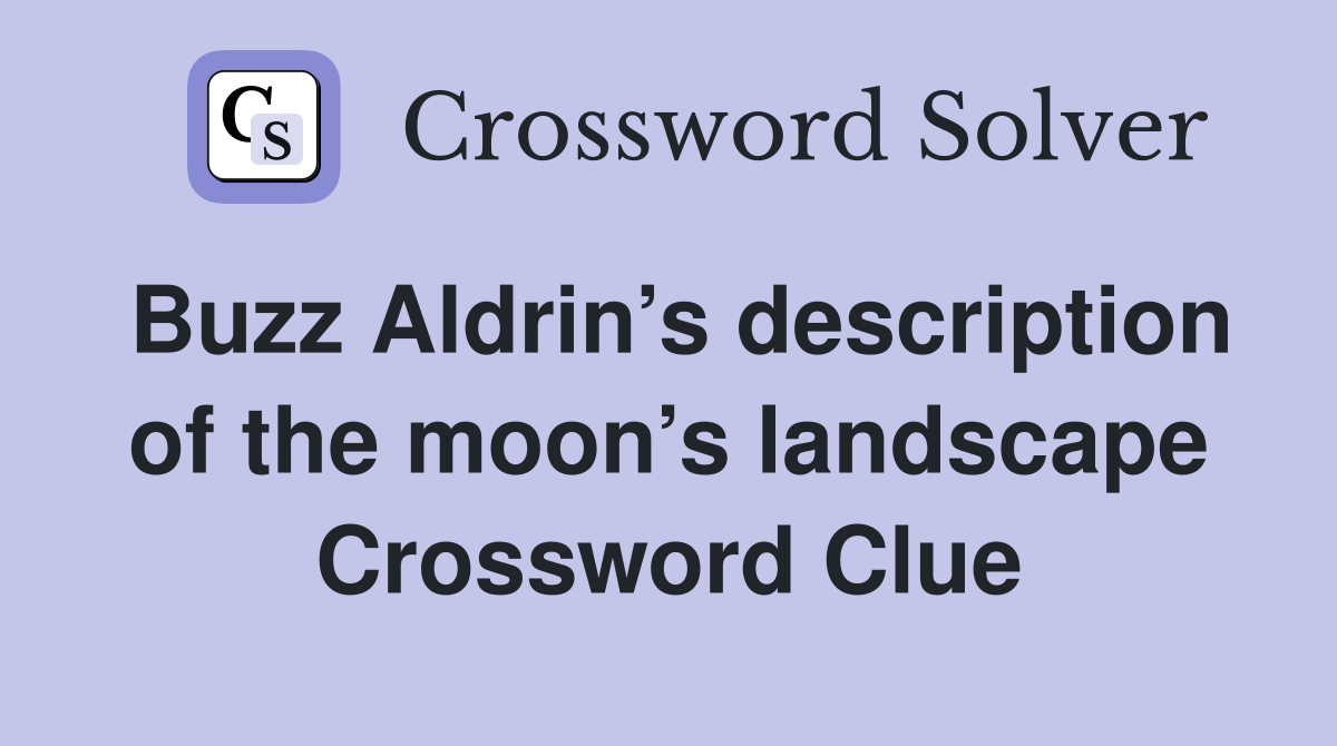 Buzz Aldrin’s description of the moon’s landscape Crossword Clue