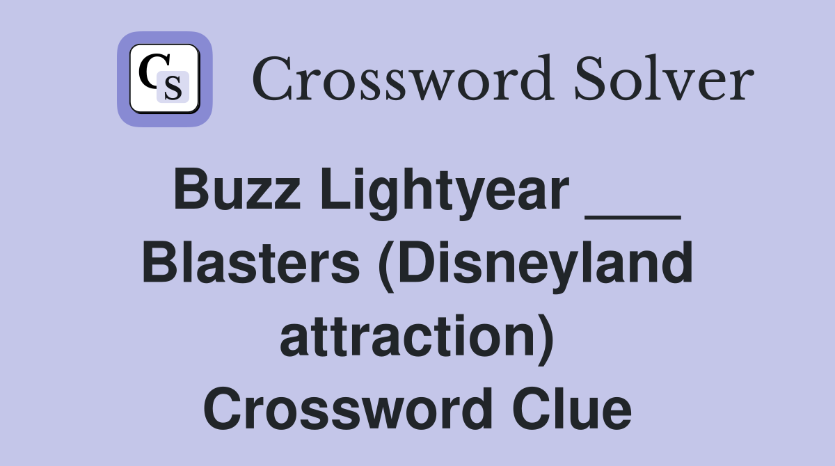 Buzz Lightyear ___ Blasters (Disneyland attraction) Crossword Clue