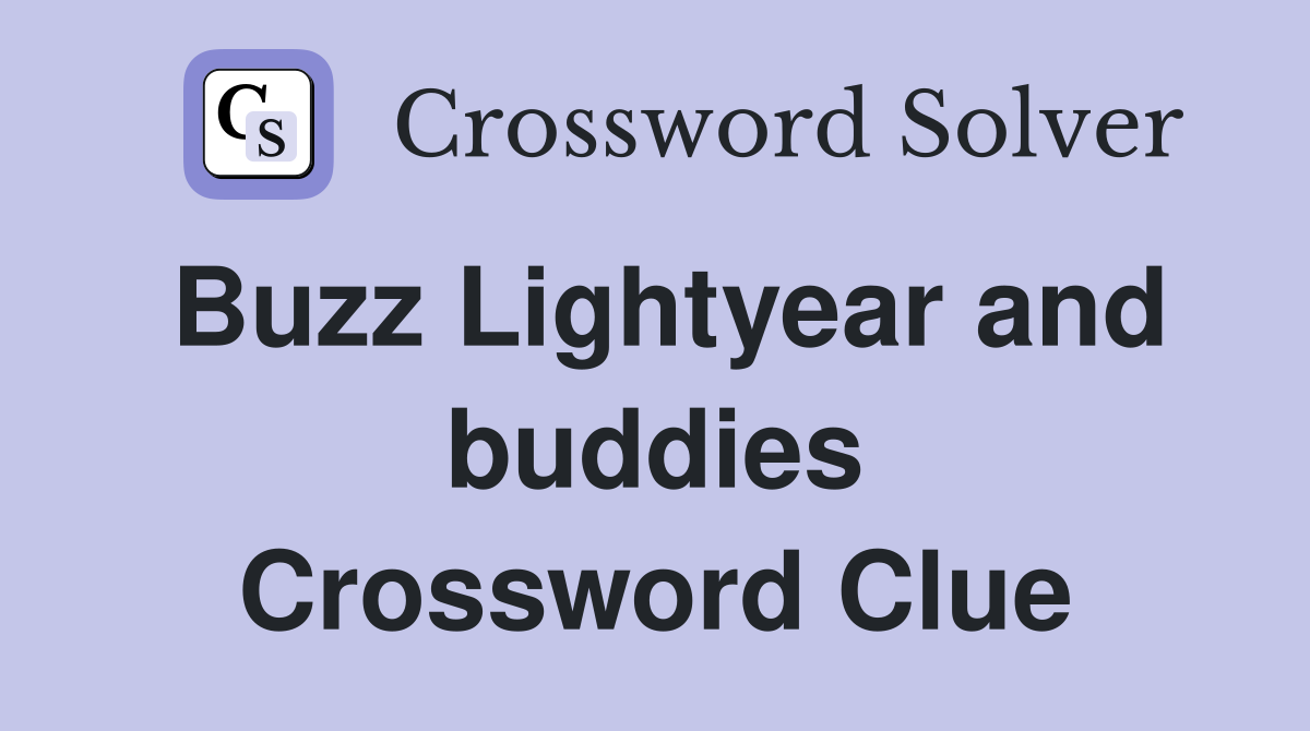 Buzz Lightyear and buddies Crossword Clue