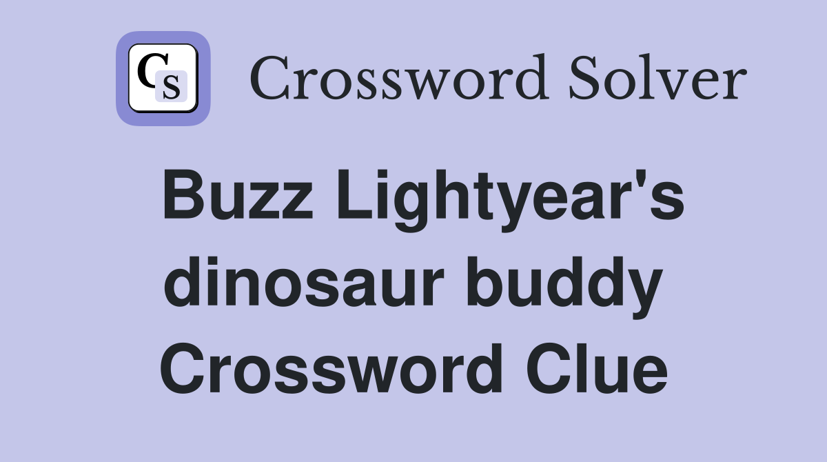 Buzz Lightyear's dinosaur buddy Crossword Clue
