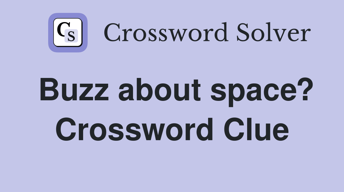 Buzz about space? Crossword Clue