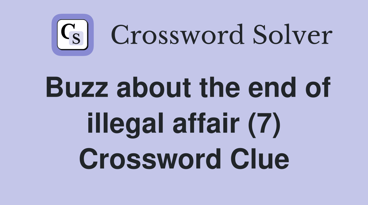 Buzz about the end of illegal affair (7) Crossword Clue