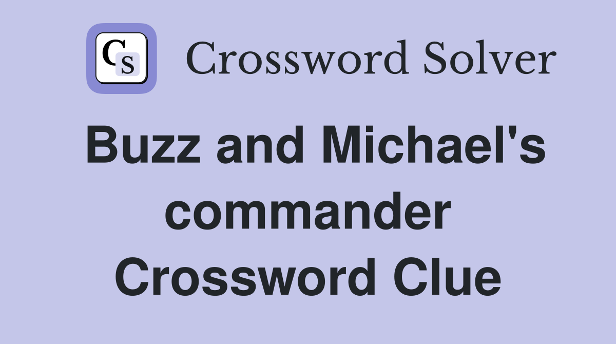 Buzz and Michael's commander Crossword Clue