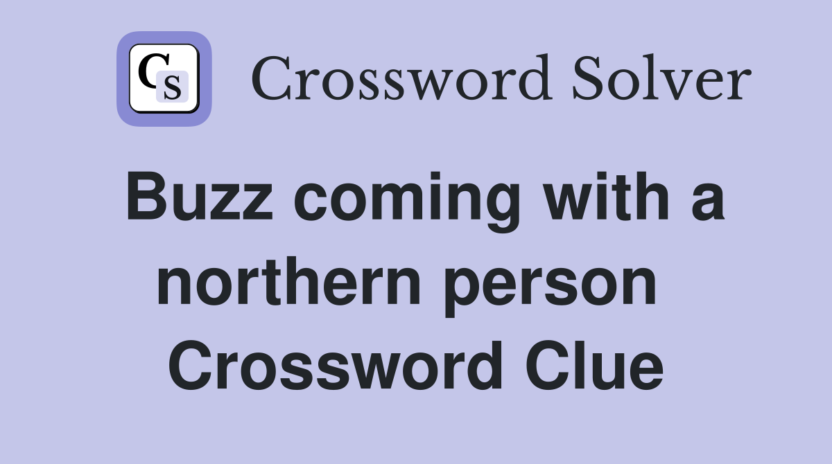 Buzz coming with a northern person  Crossword Clue