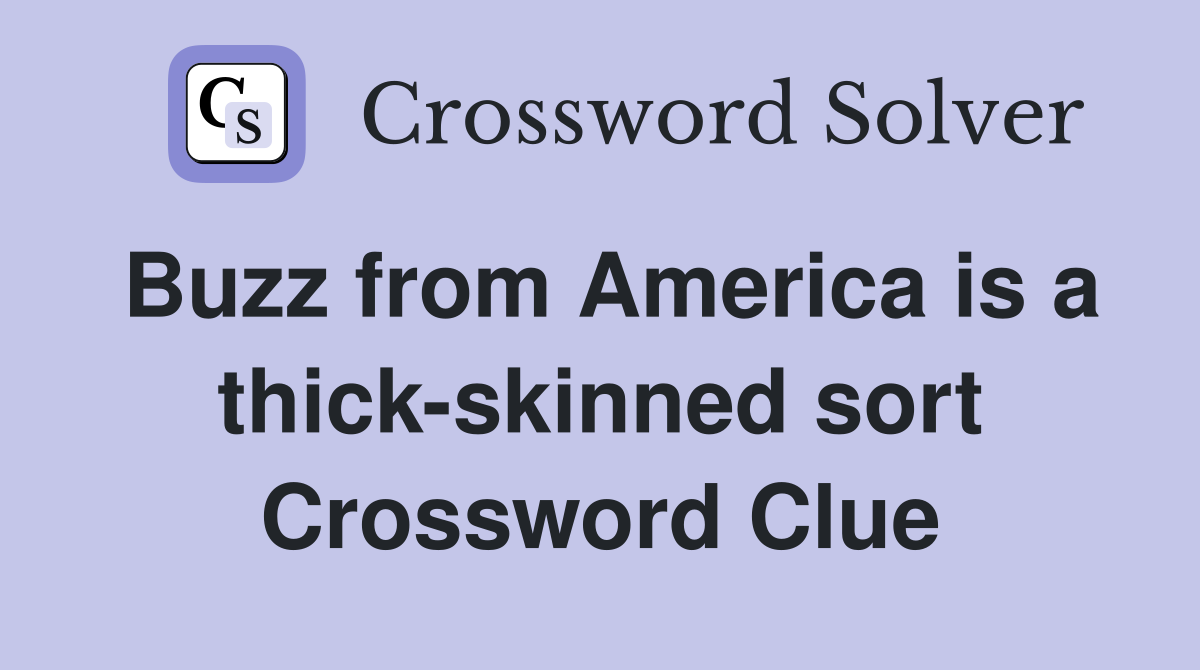Buzz from America is a thick-skinned sort Crossword Clue