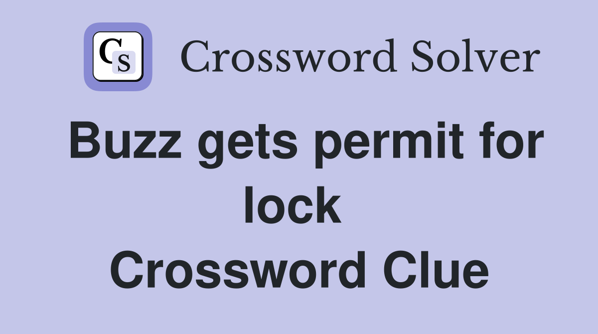 Buzz gets permit for lock  Crossword Clue