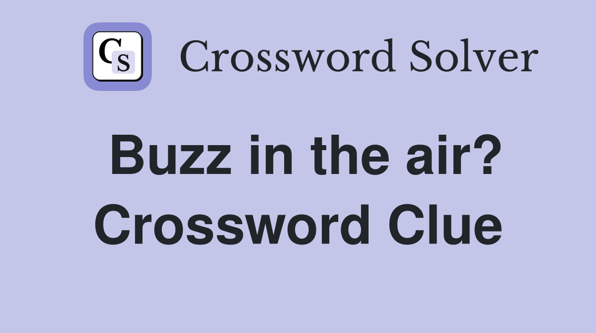 Buzz in the air? Crossword Clue