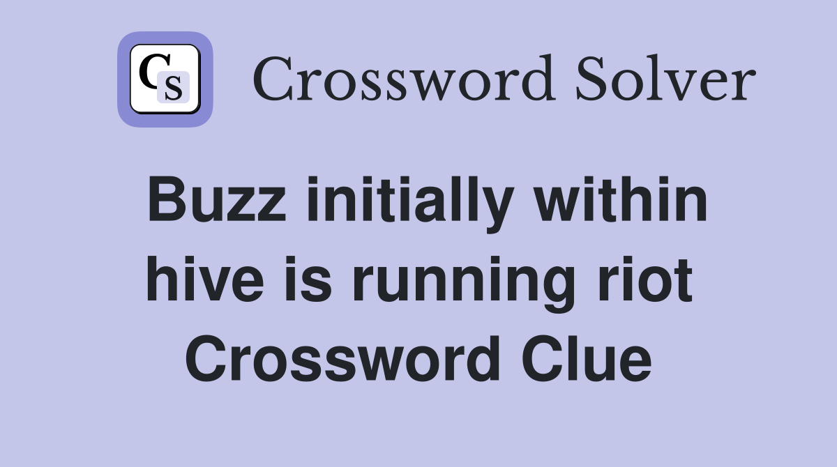 Buzz initially within hive is running riot Crossword Clue