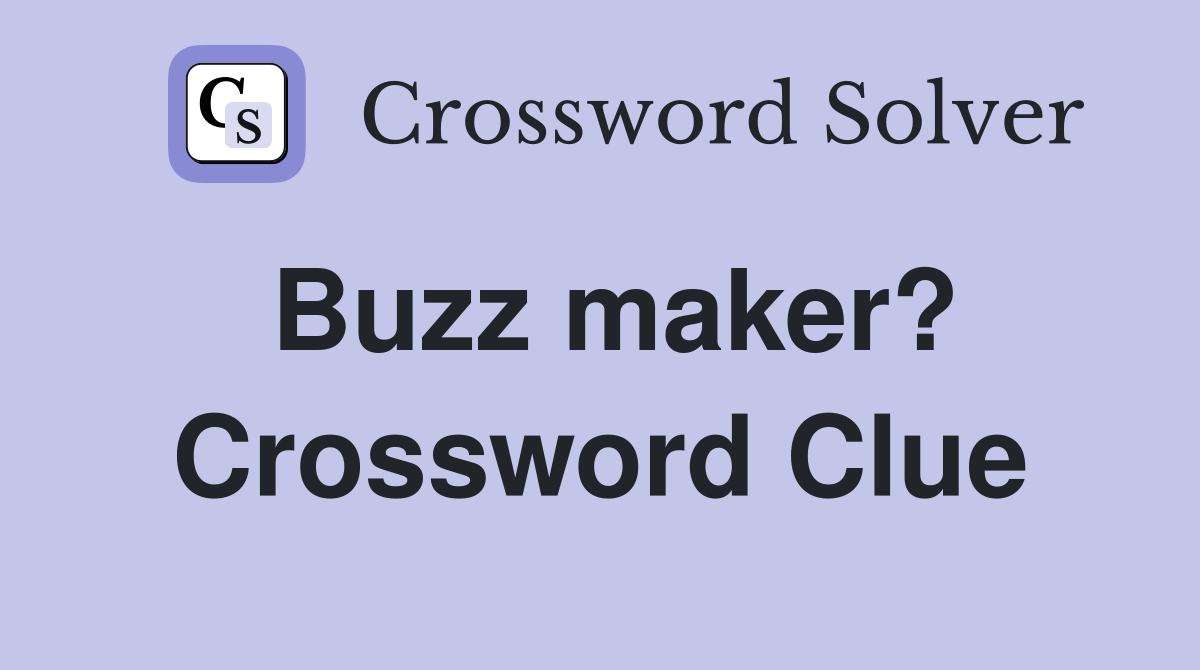 Buzz maker? Crossword Clue