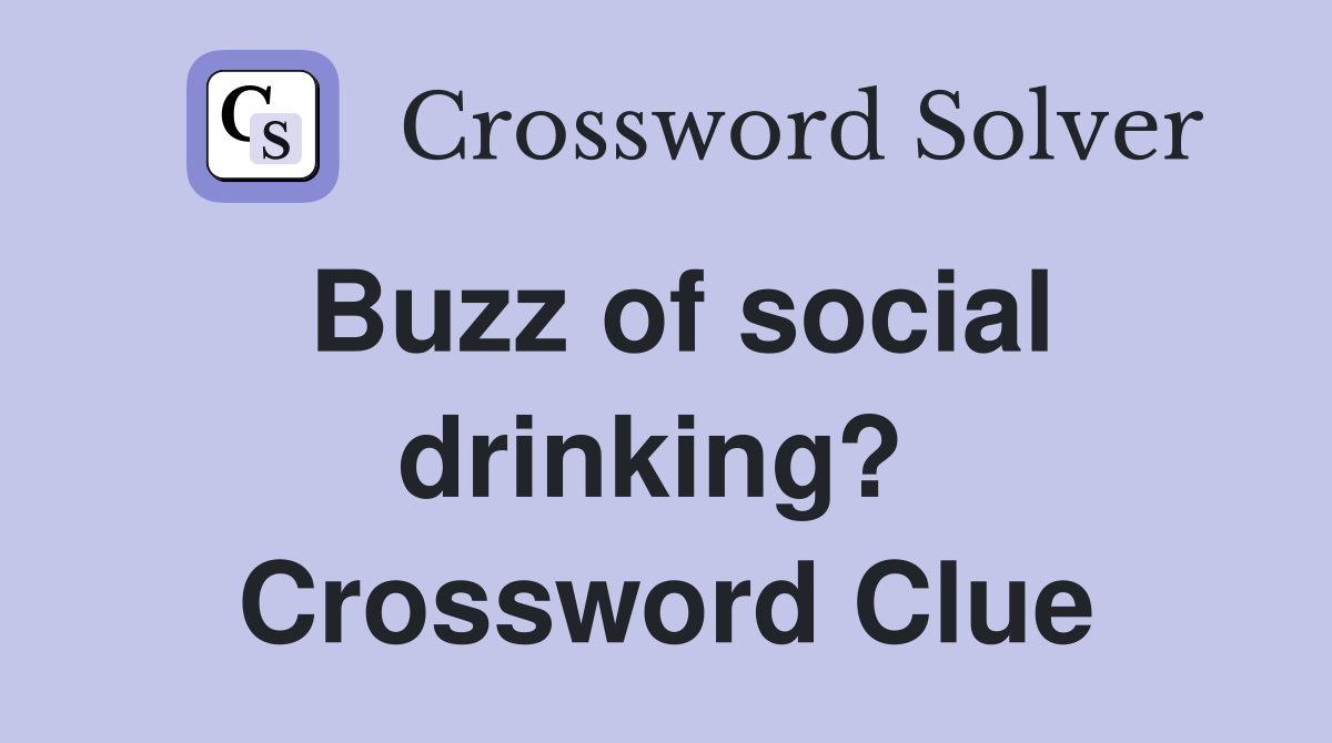 Buzz of social drinking?  Crossword Clue