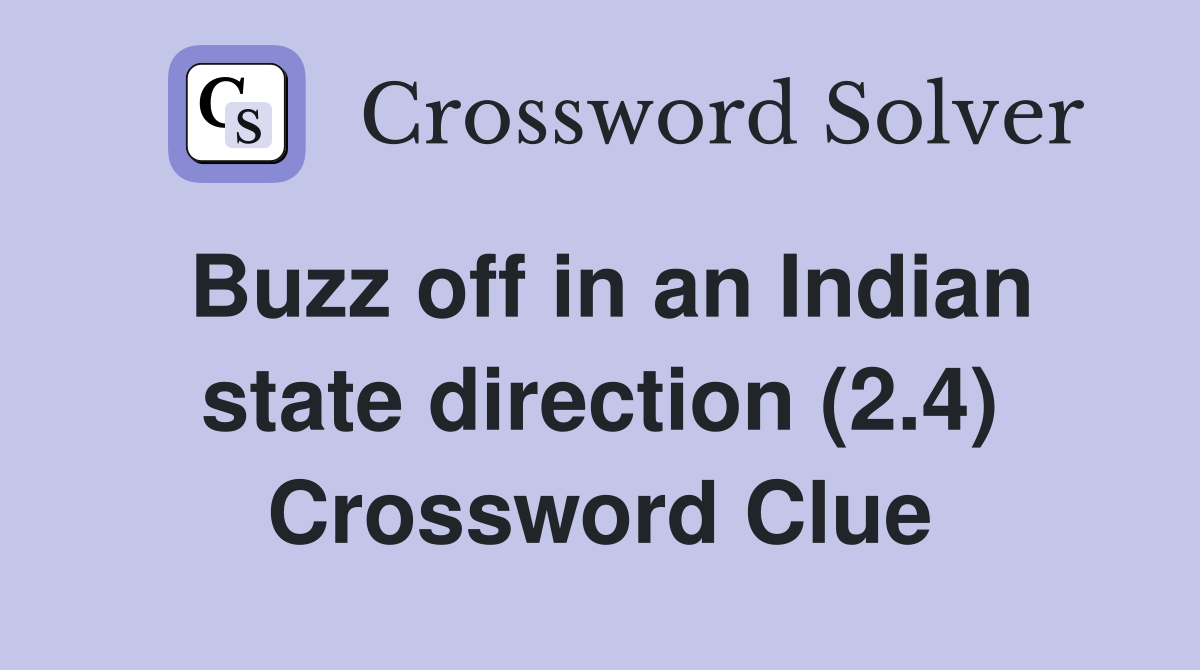 Buzz off in an Indian state direction (2.4) Crossword Clue