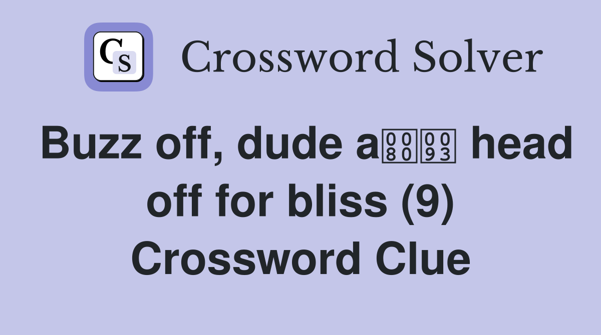 Buzz off, dude a head off for bliss (9) Crossword Clue