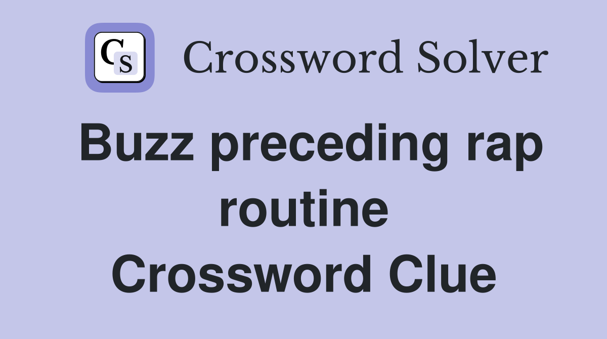 Buzz preceding rap routine Crossword Clue