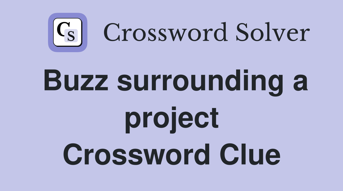 Buzz surrounding a project Crossword Clue