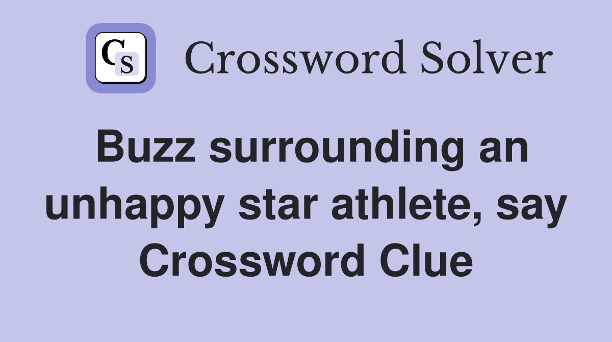 Buzz surrounding an unhappy star athlete, say Crossword Clue
