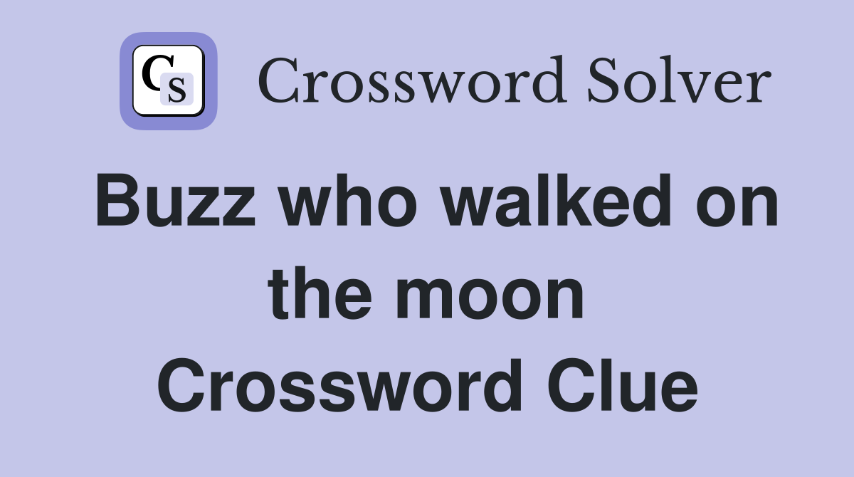 Buzz who walked on the moon Crossword Clue