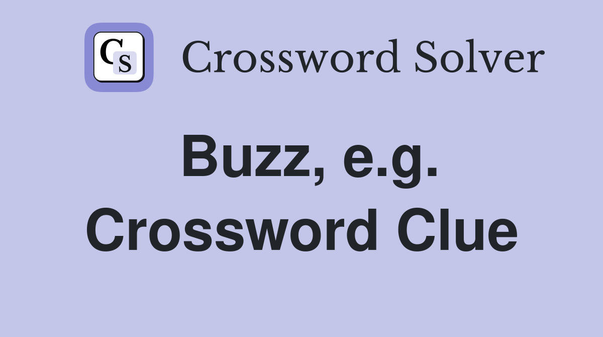 Buzz, e.g. Crossword Clue