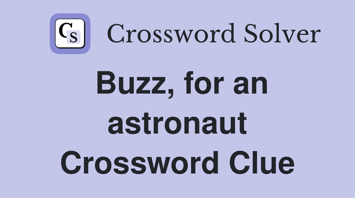 Buzz, for an astronaut Crossword Clue