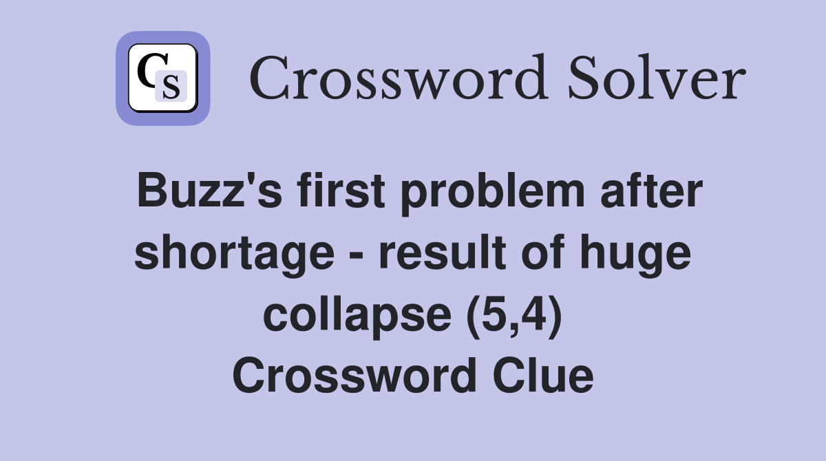 Buzz's first problem after shortage - result of huge collapse (5,4) Crossword Clue