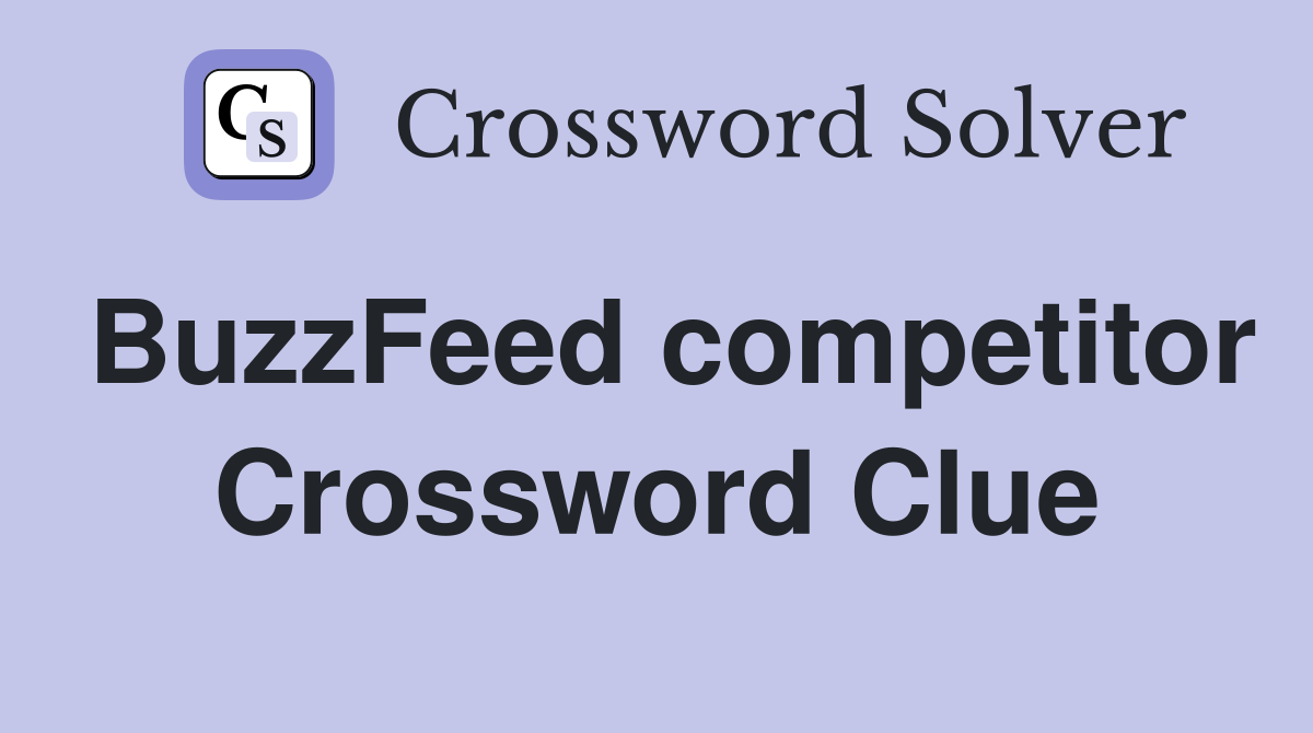 BuzzFeed competitor Crossword Clue