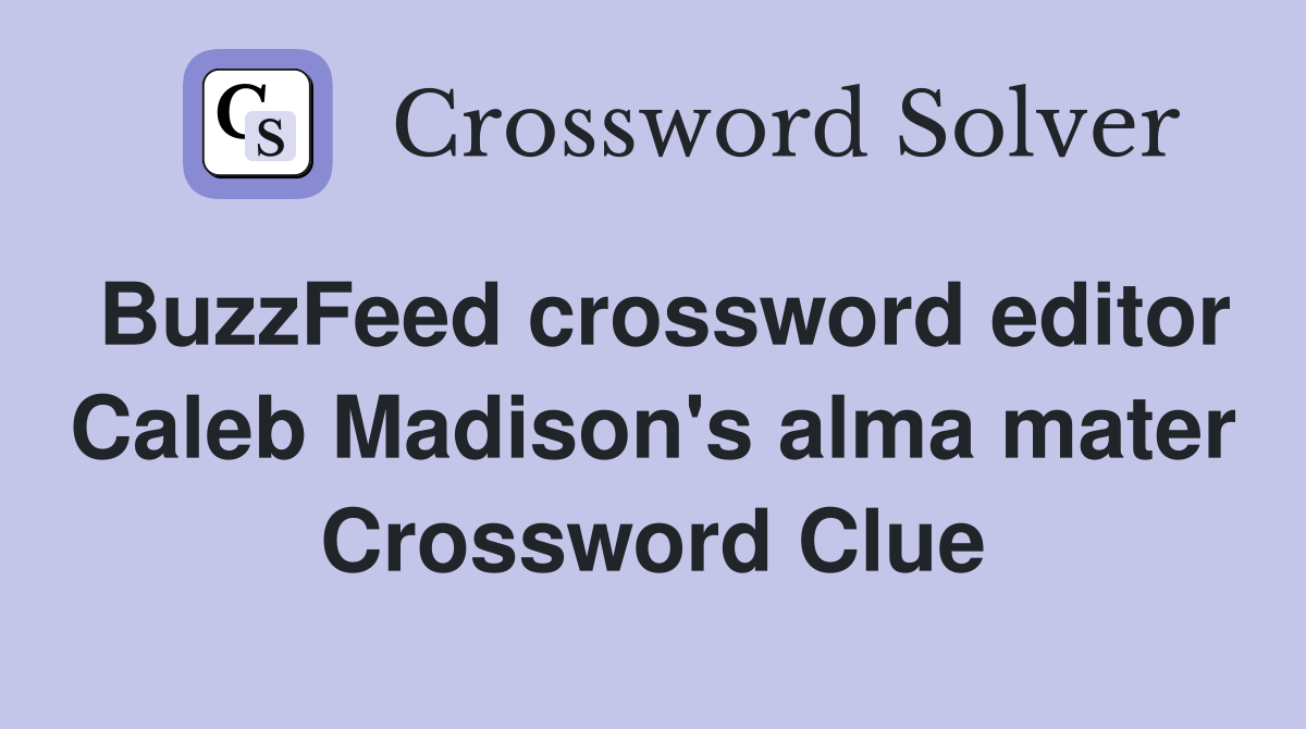 BuzzFeed crossword editor Caleb Madison's alma mater Crossword Clue