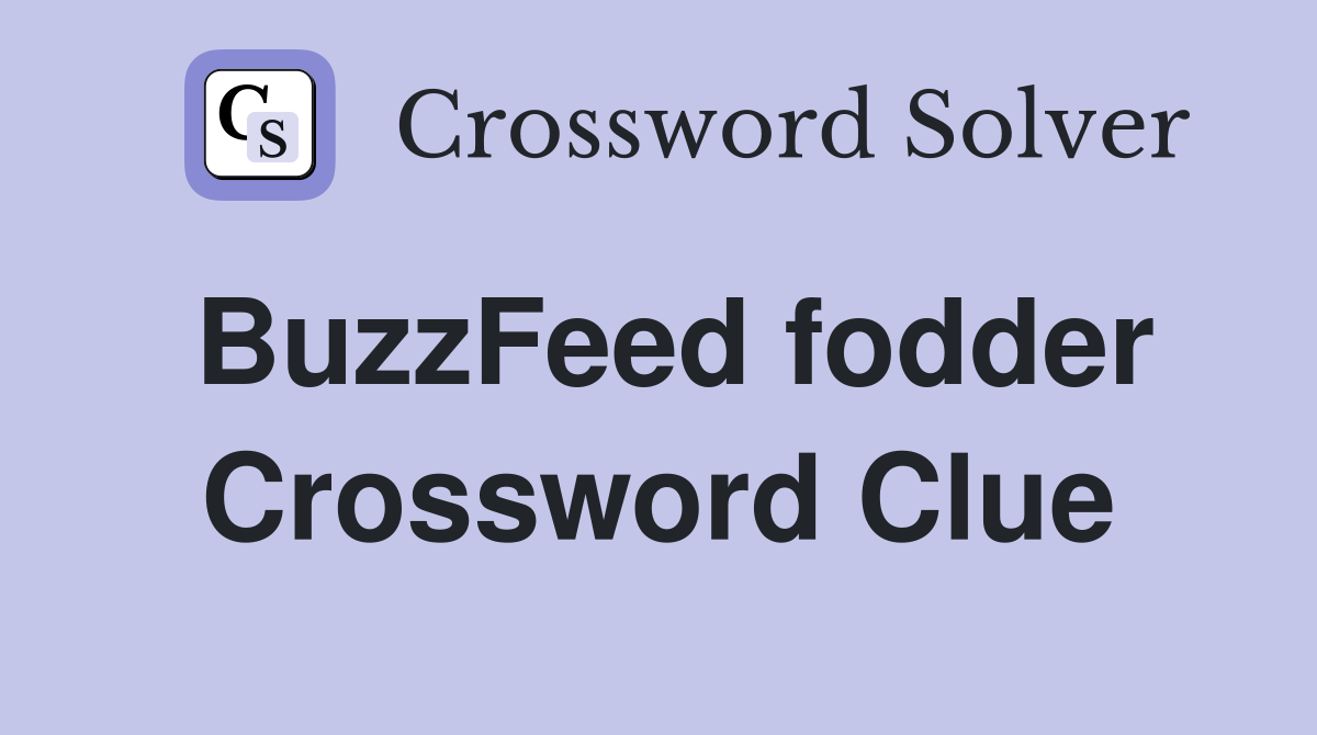 BuzzFeed fodder Crossword Clue