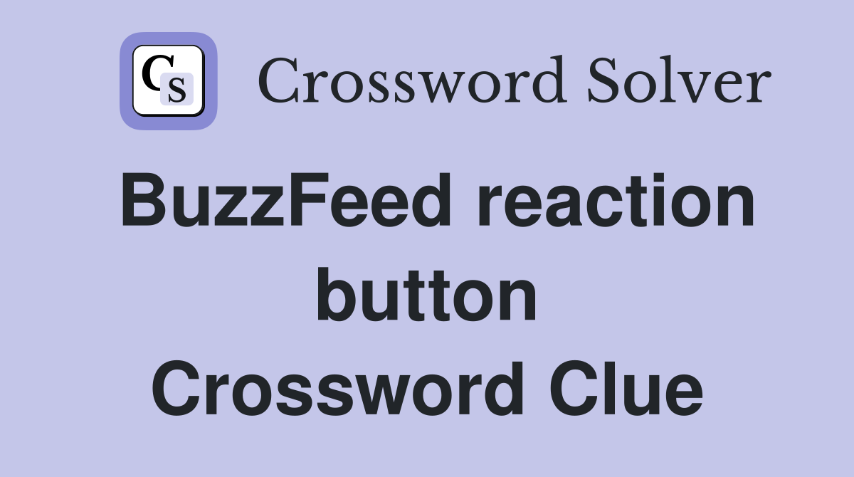 BuzzFeed reaction button Crossword Clue