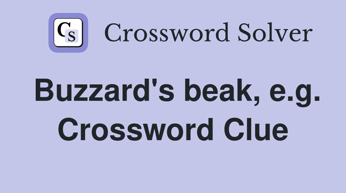 Buzzard's beak, e.g. Crossword Clue
