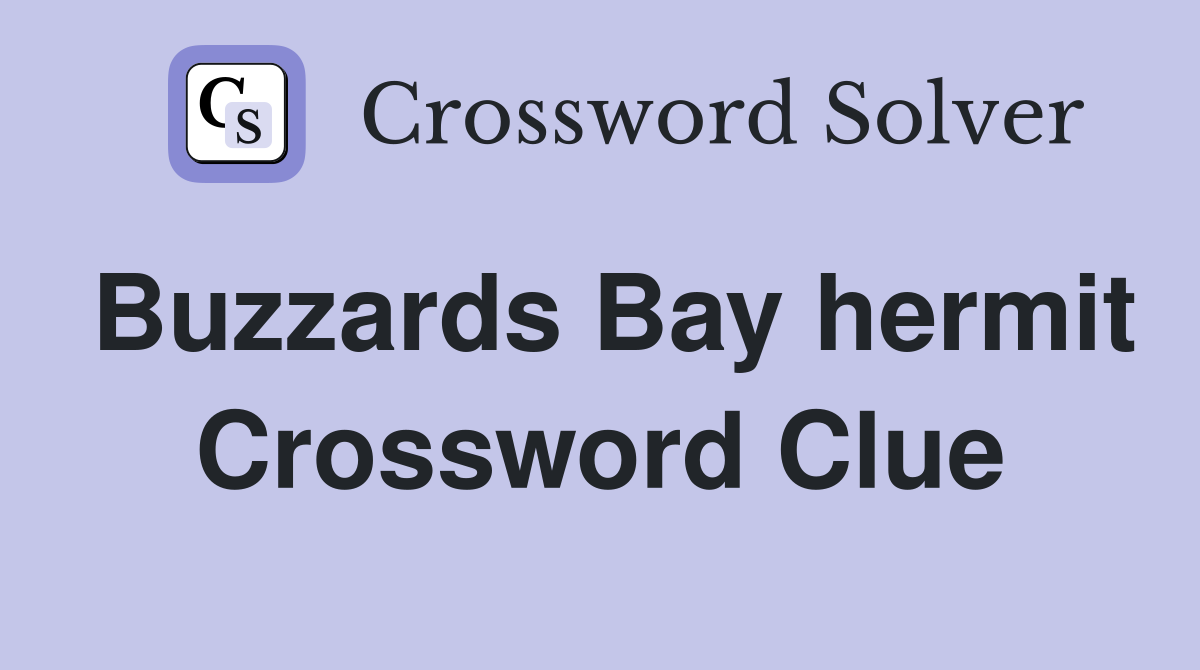 Buzzards Bay hermit Crossword Clue