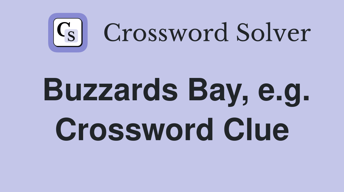 Buzzards Bay, e.g. Crossword Clue