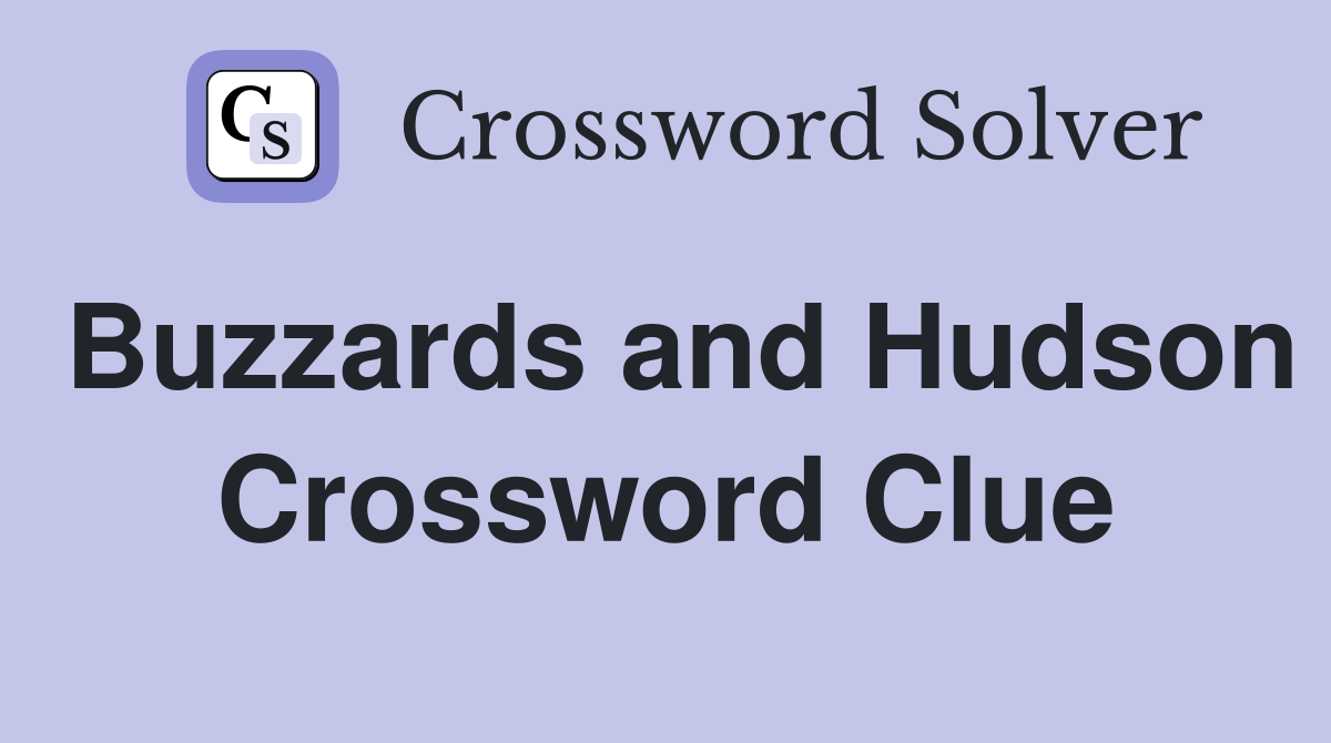 Buzzards and Hudson Crossword Clue