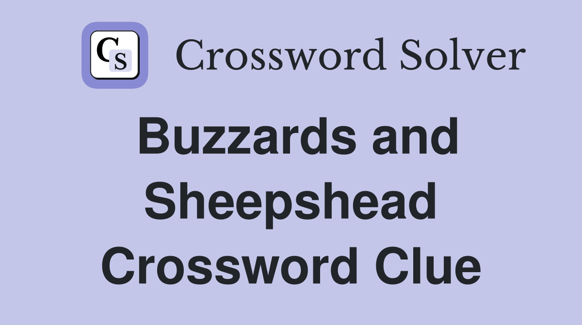 Buzzards and Sheepshead Crossword Clue