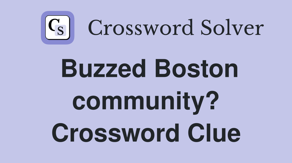 Buzzed Boston community? Crossword Clue