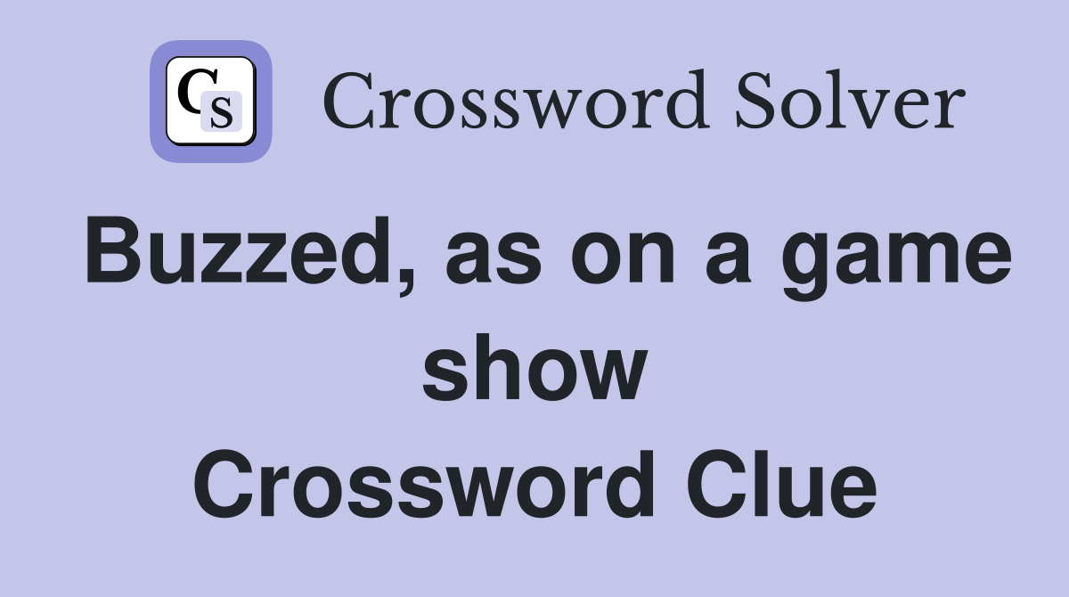 Buzzed, as on a game show Crossword Clue