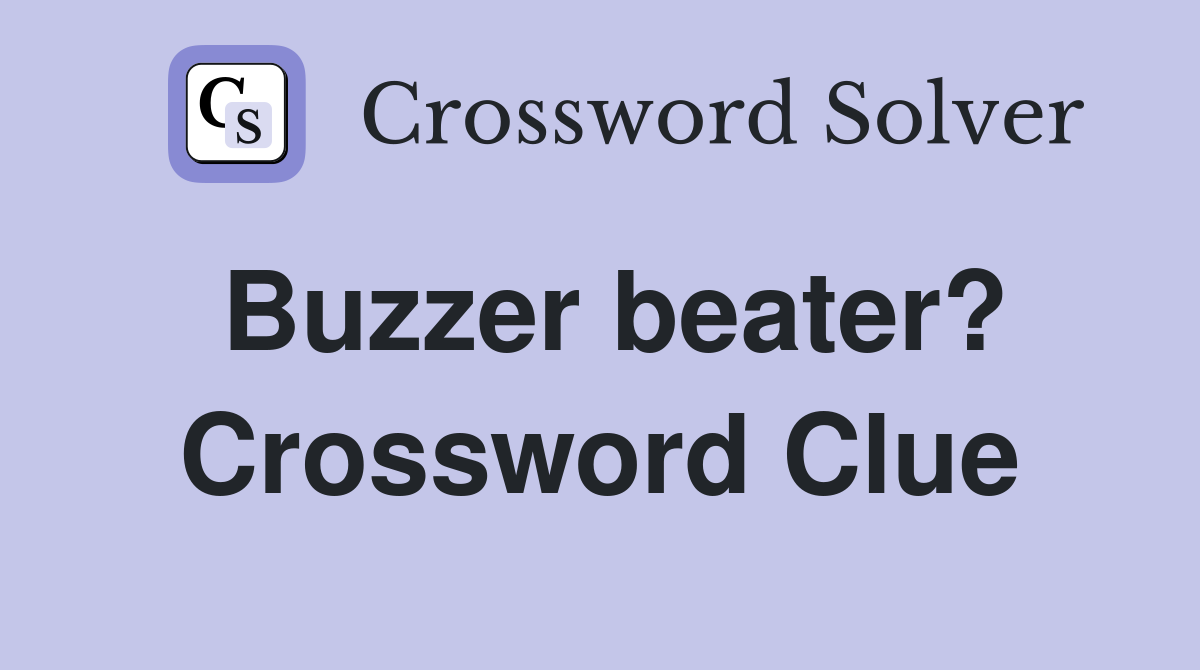 Buzzer beater? Crossword Clue