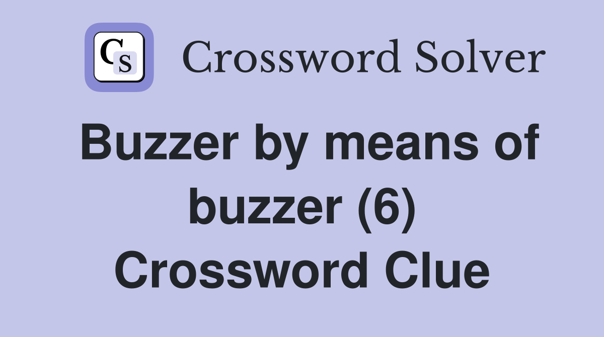 Buzzer by means of buzzer (6) Crossword Clue