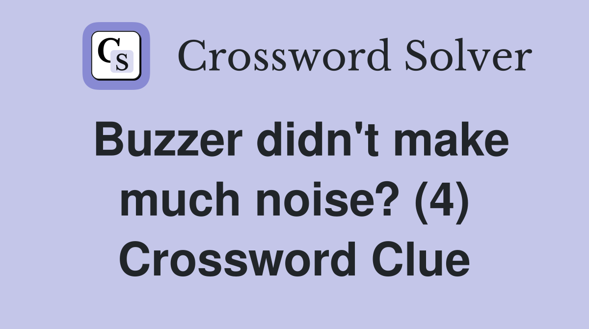 Buzzer didn't make much noise? (4) Crossword Clue