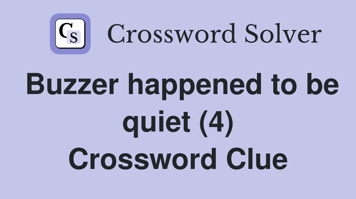 Buzzer happened to be quiet (4) Crossword Clue
