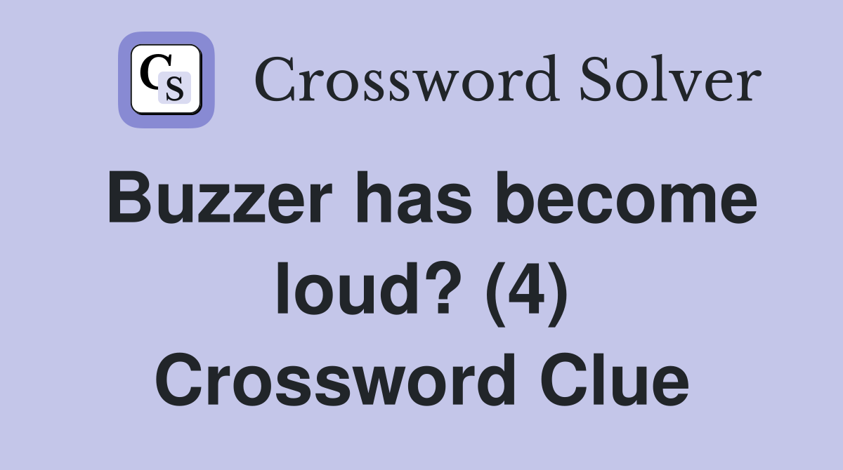 Buzzer has become loud? (4) Crossword Clue