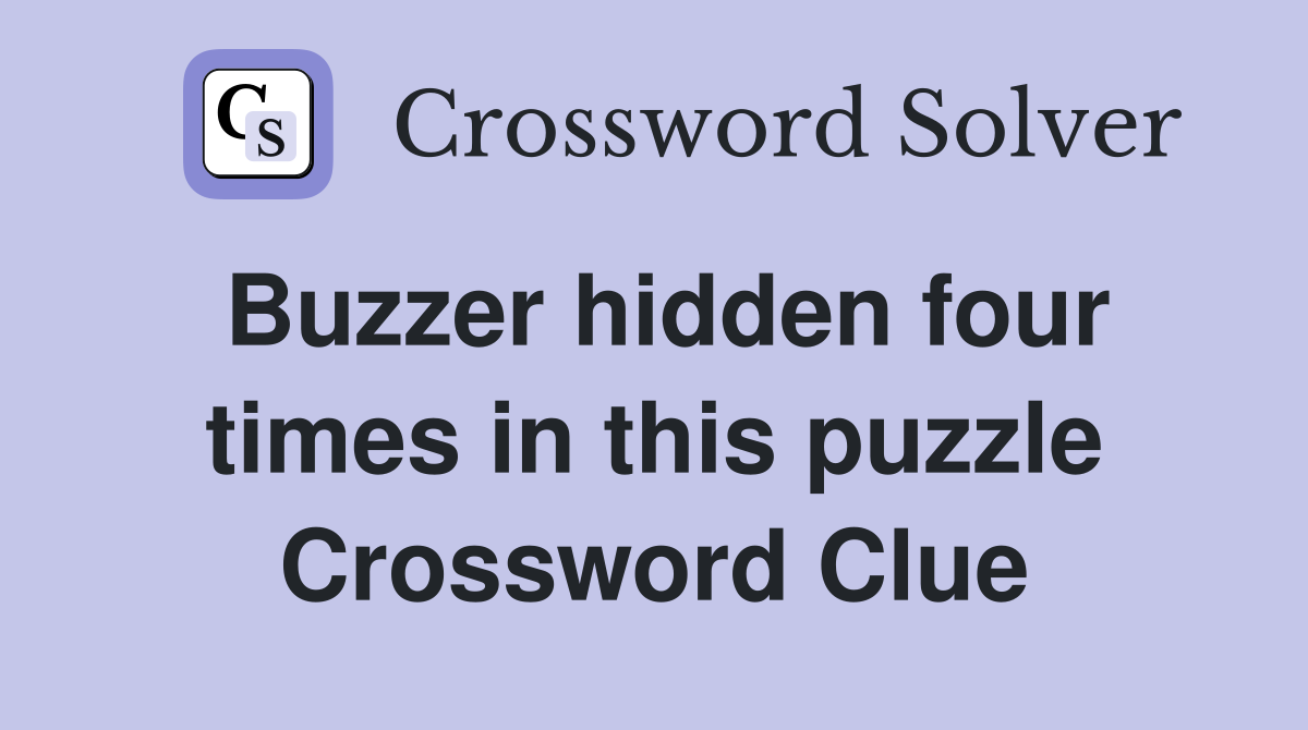 Buzzer hidden four times in this puzzle Crossword Clue
