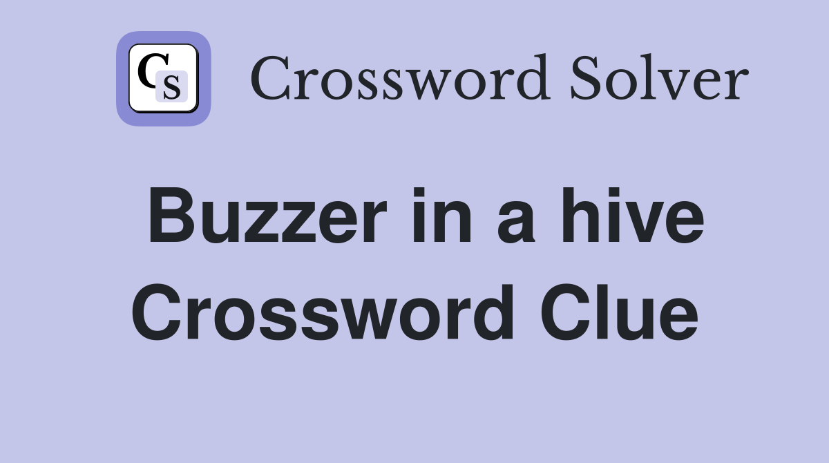 Buzzer in a hive Crossword Clue