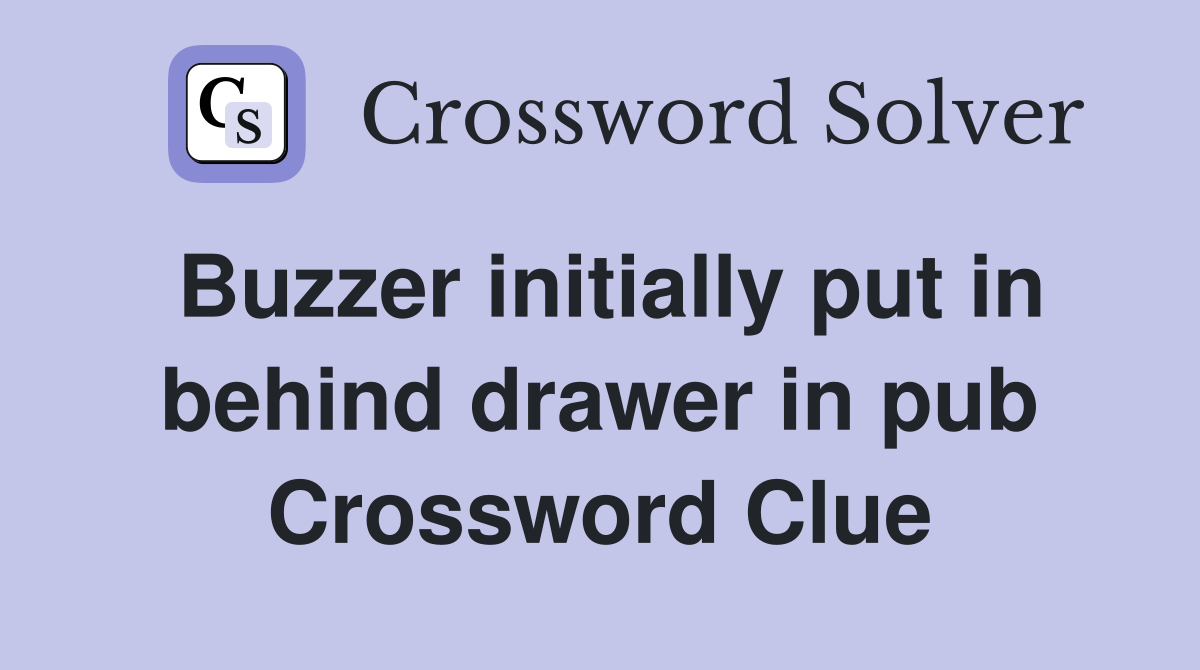 Buzzer initially put in behind drawer in pub Crossword Clue