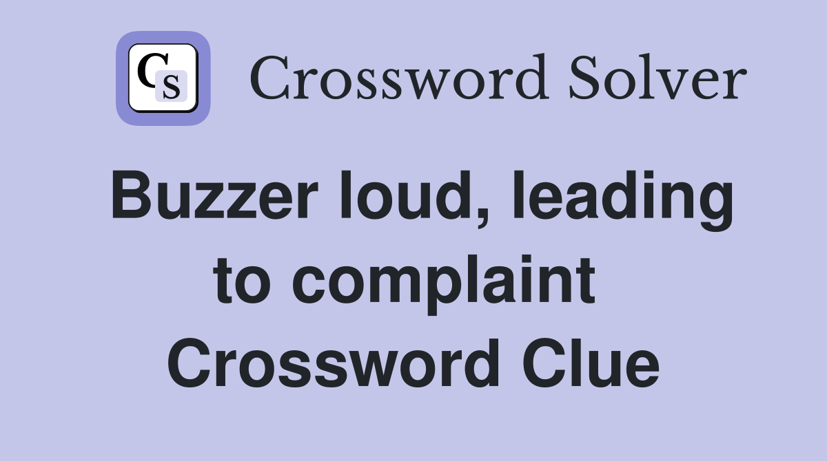 Buzzer loud, leading to complaint  Crossword Clue