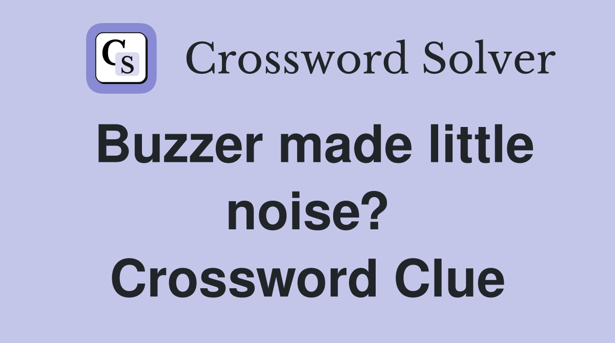 Buzzer made little noise? Crossword Clue