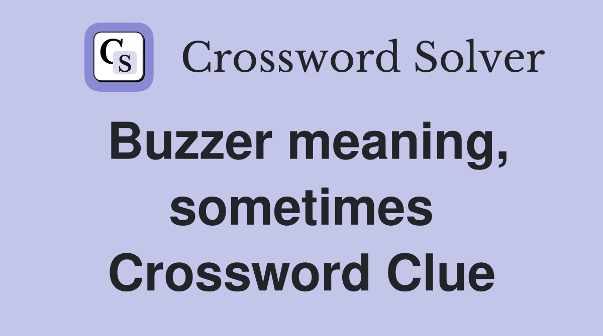 Buzzer meaning, sometimes Crossword Clue