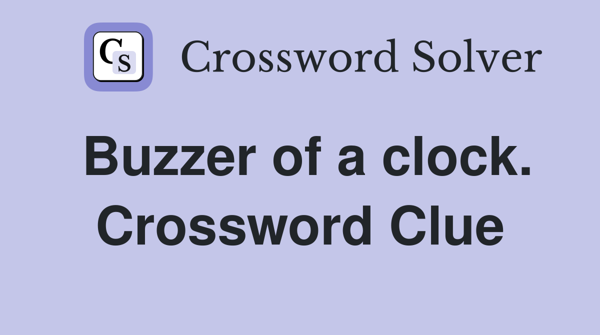 Buzzer of a clock. Crossword Clue