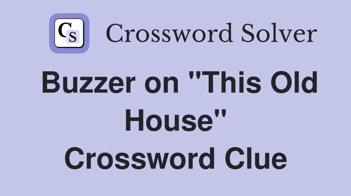 Buzzer on "This Old House" Crossword Clue