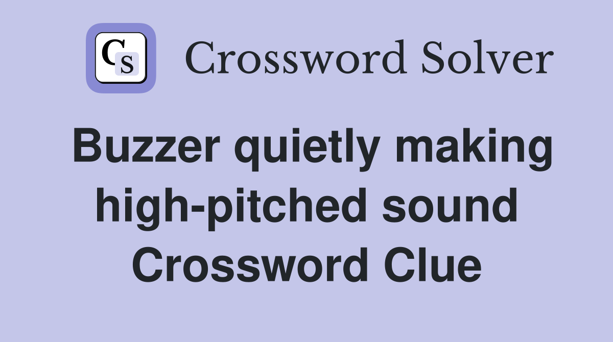 Buzzer quietly making high-pitched sound Crossword Clue