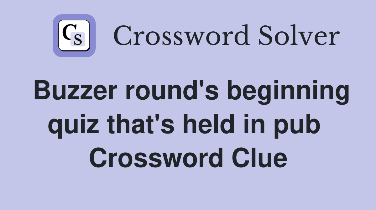 Buzzer round's beginning quiz that's held in pub  Crossword Clue